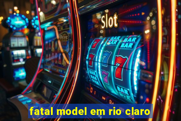 fatal model em rio claro